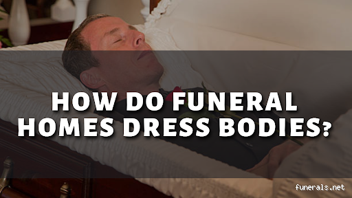 Do Funeral Directors Dress the Body? Unveiling the Process