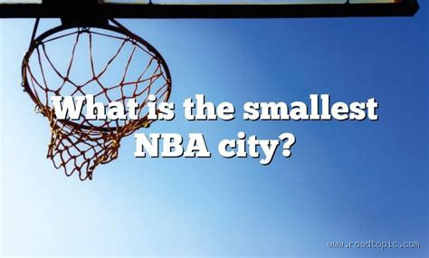 What is the Smallest NBA City? A Deep Dive into the Numbers